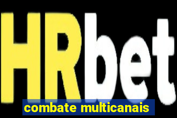 combate multicanais